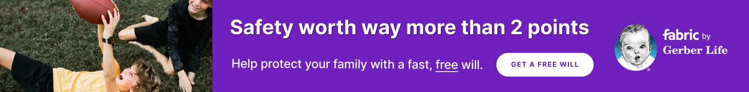Safety worth way more than 2 points. Help protect your family with fast, free will.